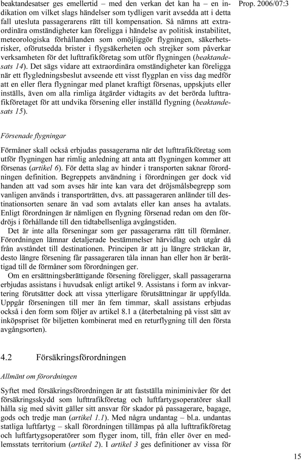 flygsäkerheten och strejker som påverkar verksamheten för det lufttrafikföretag som utför flygningen (beaktandesats 14).