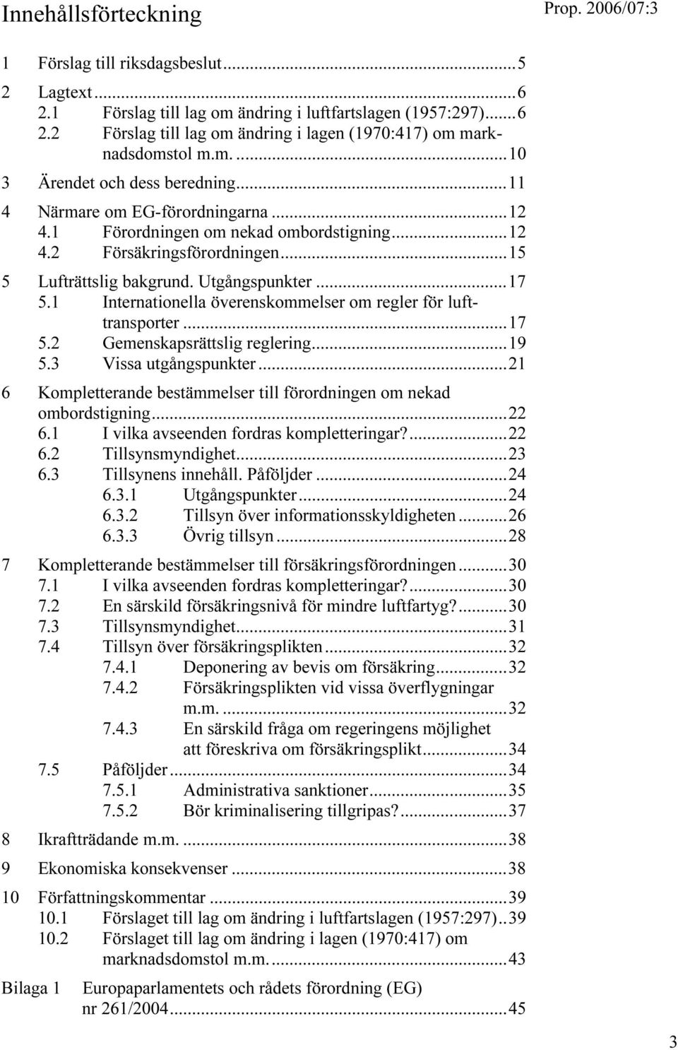 ..17 5.1 Internationella överenskommelser om regler för lufttransporter...17 5.2 Gemenskapsrättslig reglering...19 5.3 Vissa utgångspunkter.