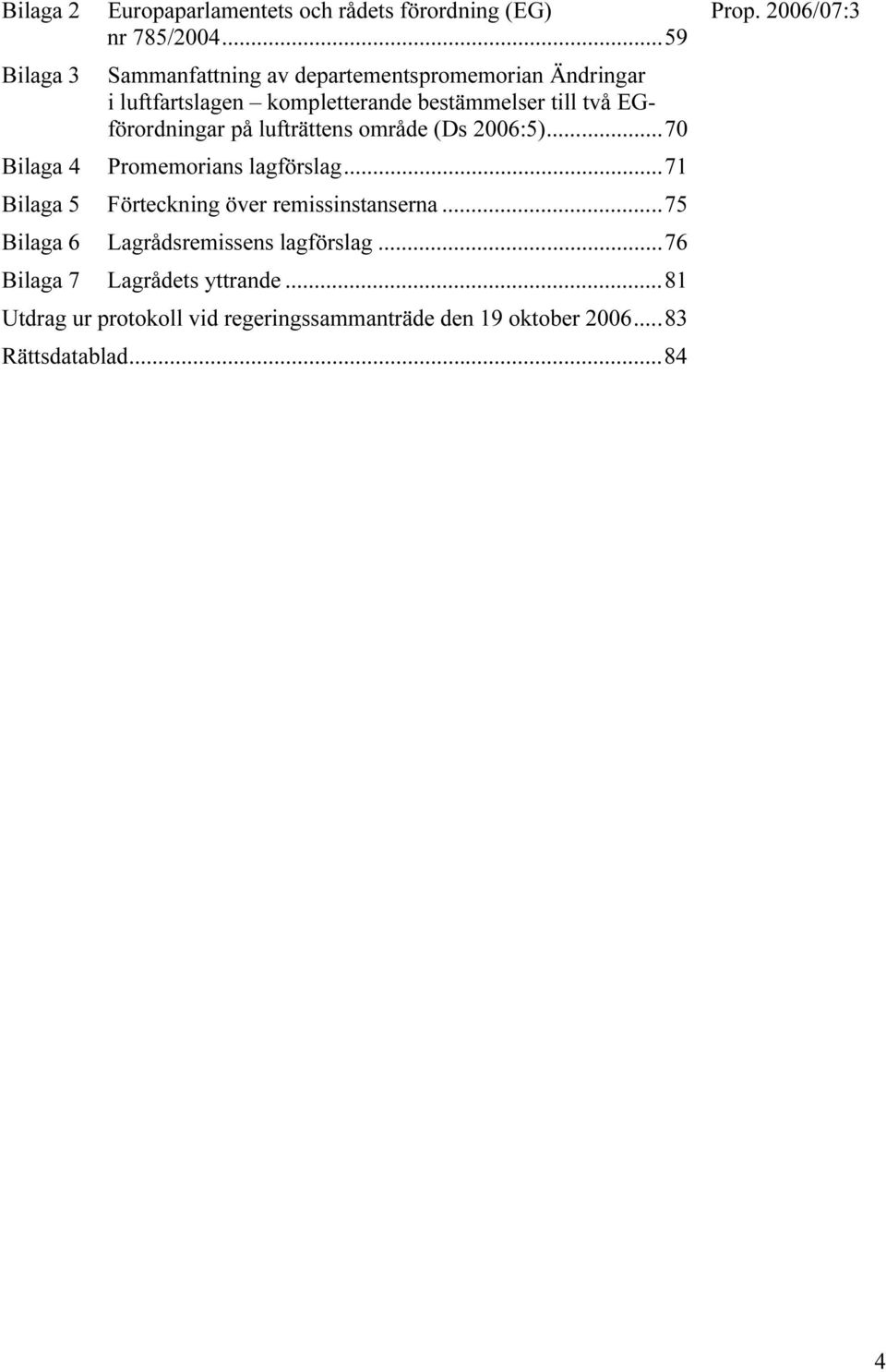 EGförordningar på lufträttens område (Ds 2006:5)...70 Promemorians lagförslag.