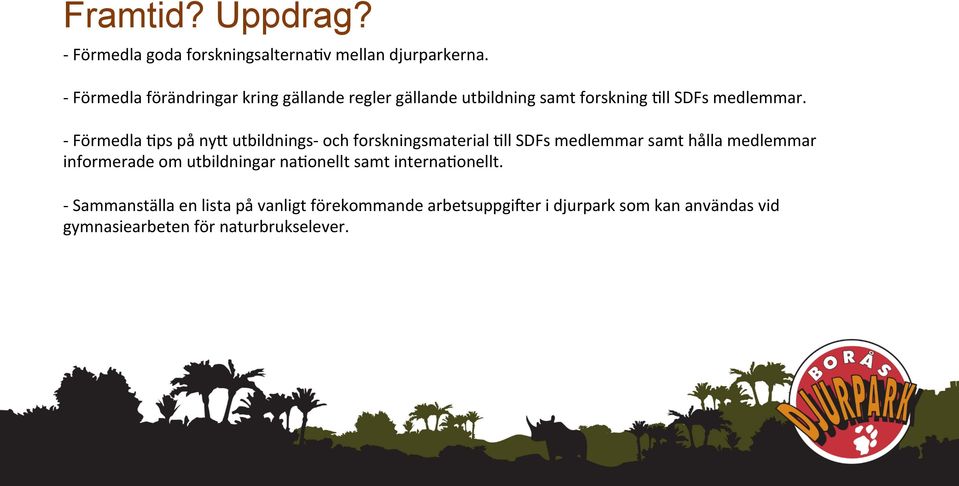 - Förmedla 6ps på nye utbildnings- och forskningsmaterial 6ll SDFs medlemmar samt hålla medlemmar informerade om