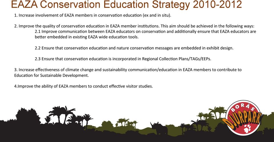 1 Improve communica6on between EAZA educators on conserva6on and addi6onally ensure that EAZA educators are beeer embedded in exis6ng EAZA wide educa6on tools. 2.