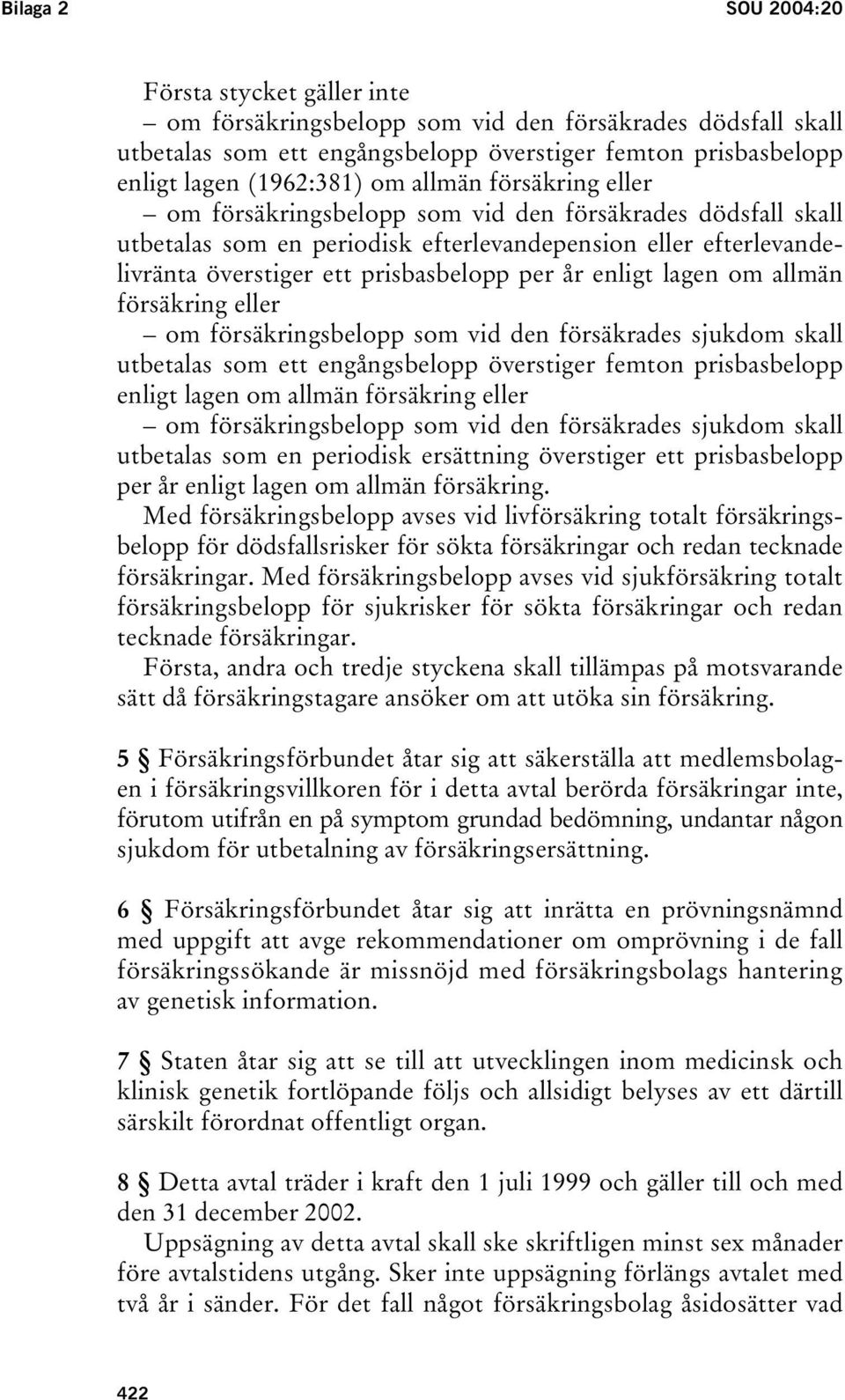 enligt lagen om allmän försäkring eller om försäkringsbelopp som vid den försäkrades sjukdom skall utbetalas som ett engångsbelopp överstiger femton prisbasbelopp enligt lagen om allmän försäkring