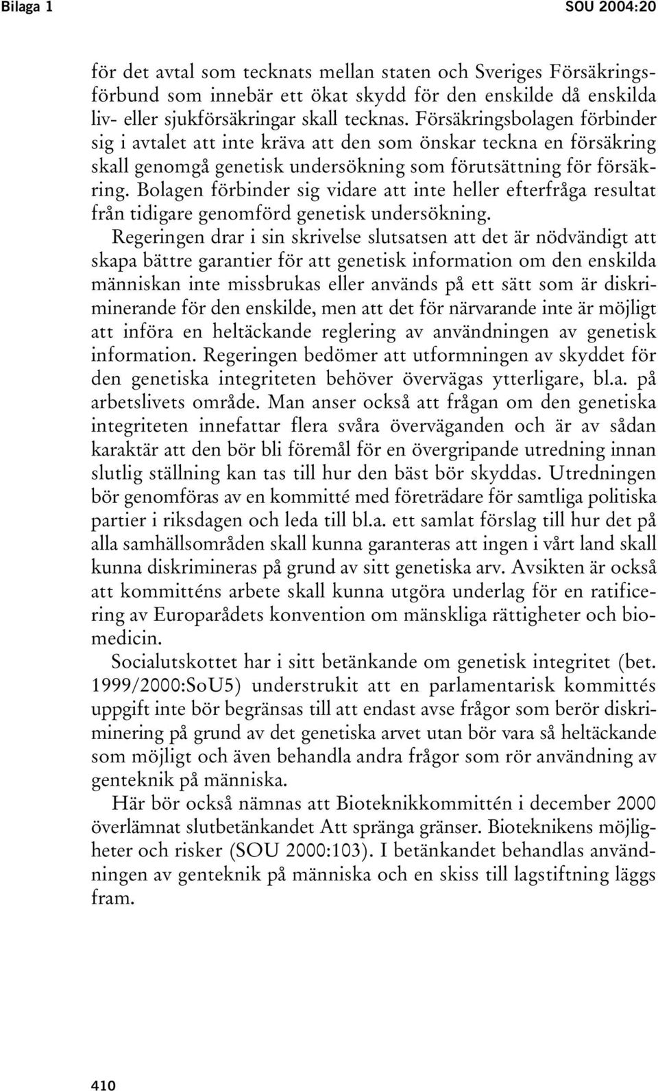 Bolagen förbinder sig vidare att inte heller efterfråga resultat från tidigare genomförd genetisk undersökning.