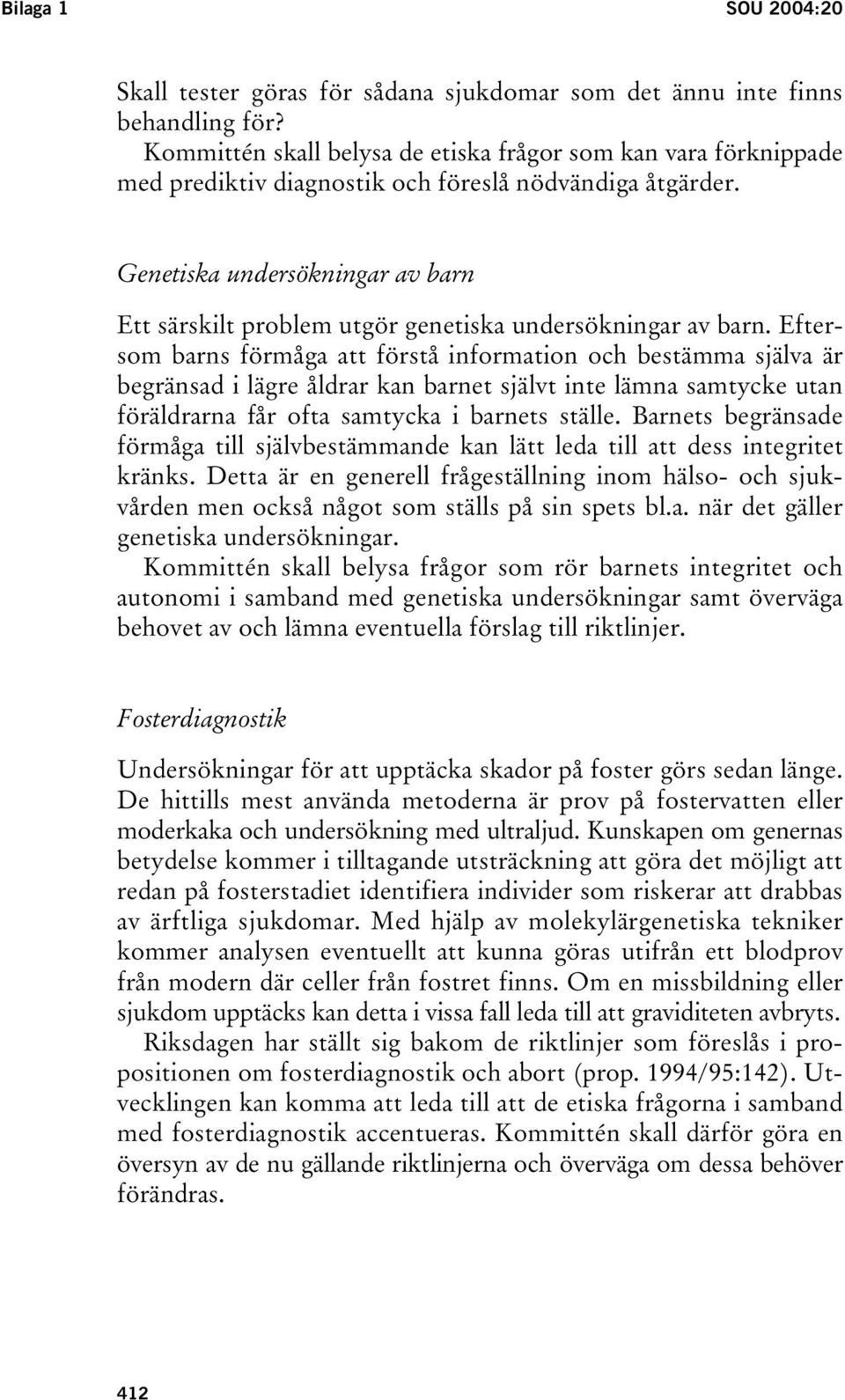 Genetiska undersökningar av barn Ett särskilt problem utgör genetiska undersökningar av barn.