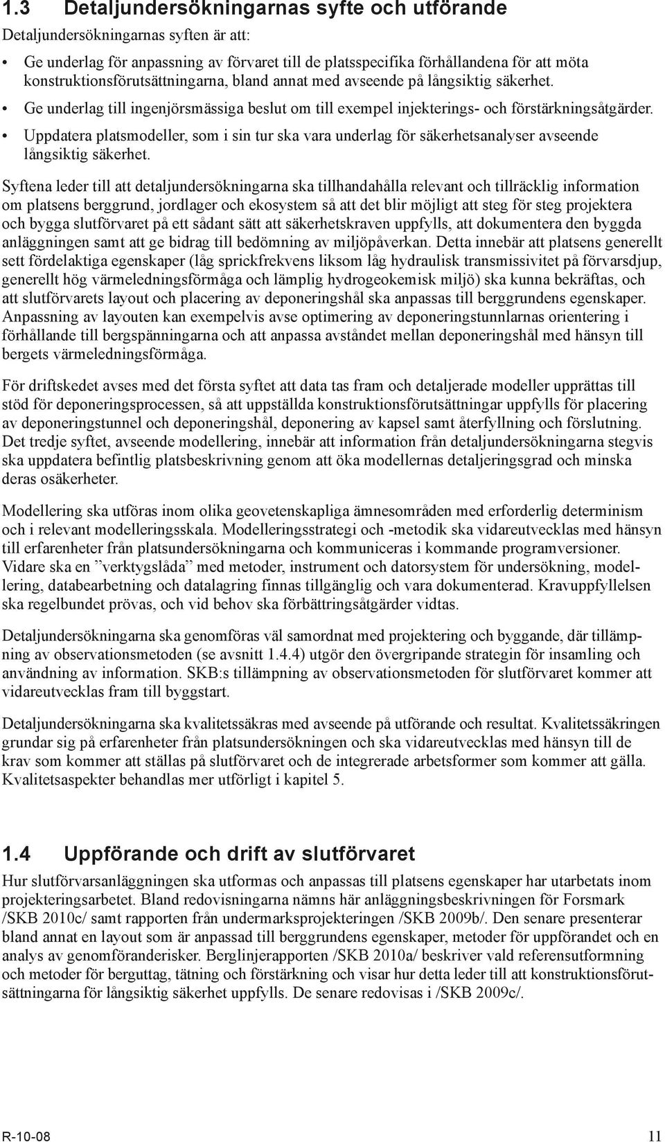 Uppdatera platsmodeller, som i sin tur ska vara underlag för säkerhetsanalyser avseende långsiktig säkerhet.