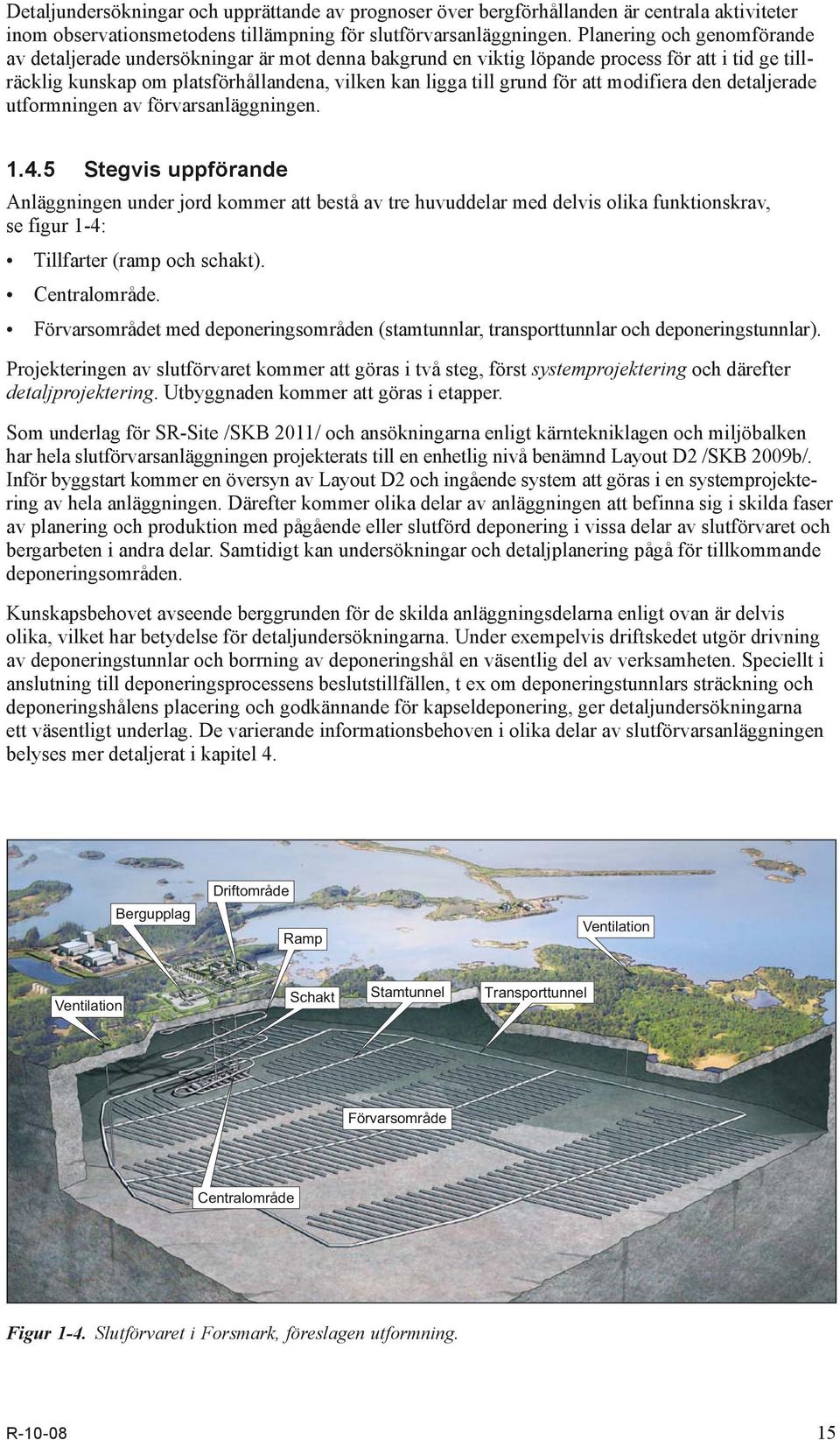 att modifiera den detaljerade utformningen av förvarsanläggningen. 1.4.