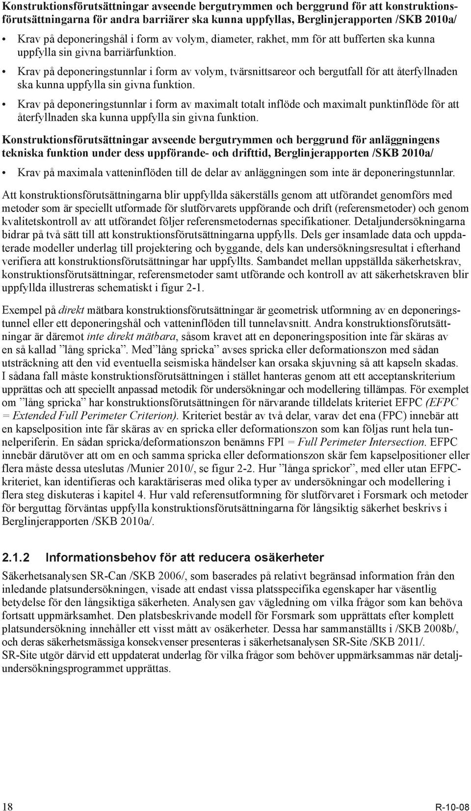 Krav på deponeringstunnlar i form av volym, tvärsnittsareor och bergutfall för att återfyllnaden ska kunna uppfylla sin givna funktion.