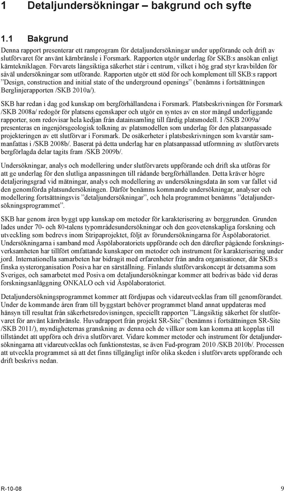 Rapporten utgör ett stöd för och komplement till SKB:s rapport Design, construction and initial state of the underground openings (benämns i fortsättningen Berglinjerapporten /SKB 2010a/).