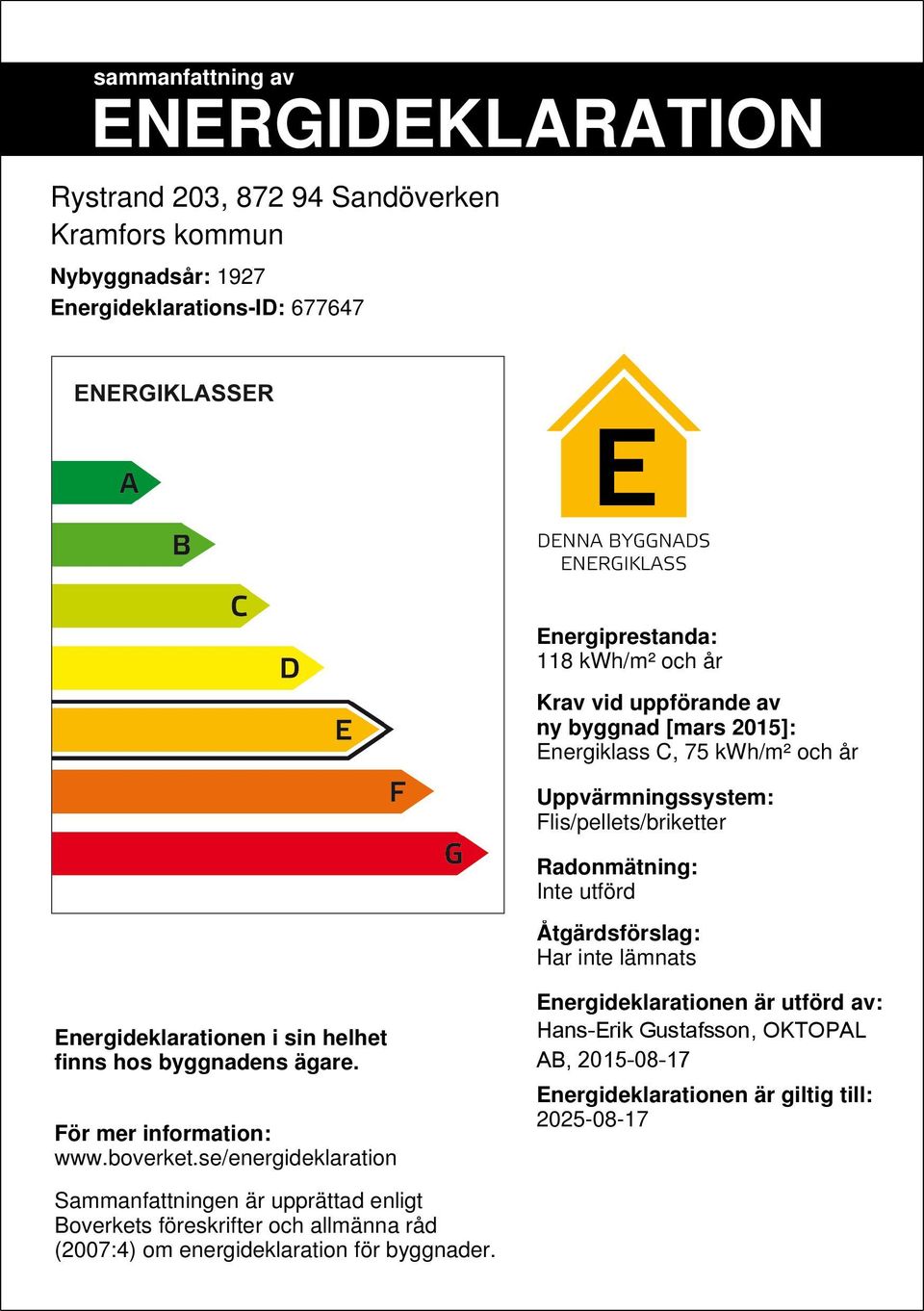 Energideklarationen i sin helhet finns hos byggnadens ägare. För mer information: www.boverket.