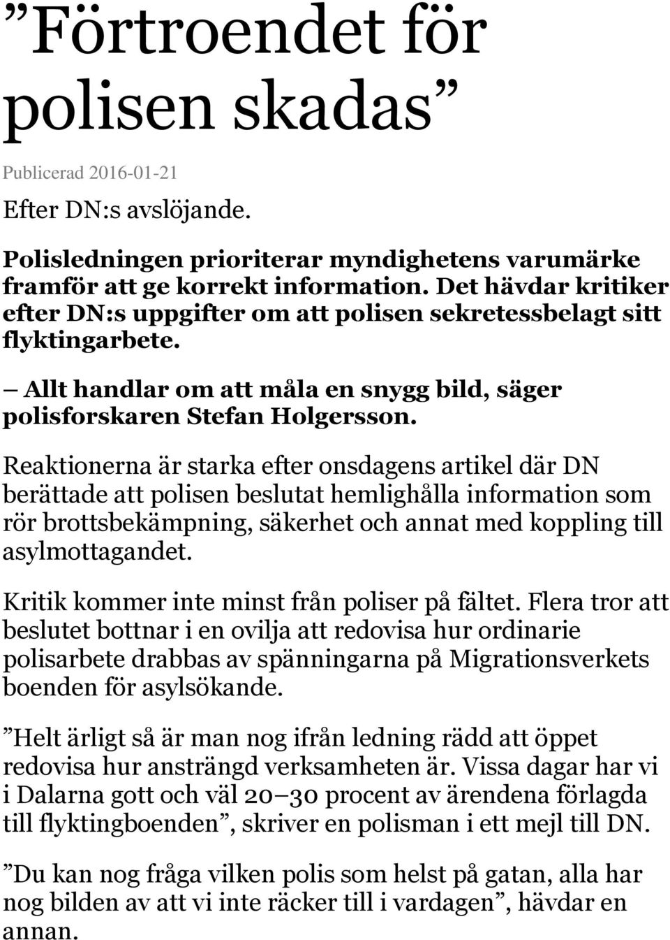 Reaktionerna är starka efter onsdagens artikel där DN berättade att polisen beslutat hemlighålla information som rör brottsbekämpning, säkerhet och annat med koppling till asylmottagandet.