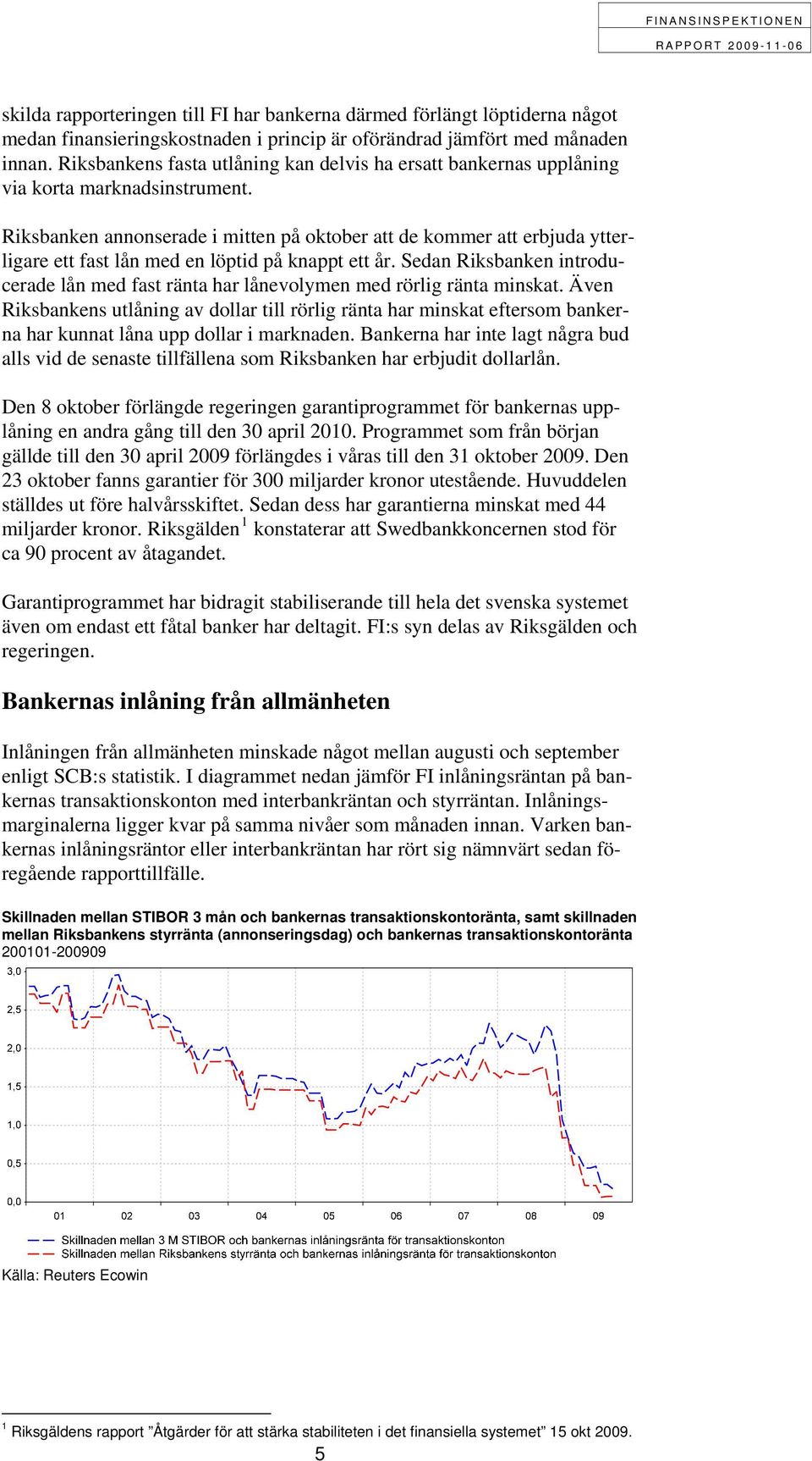 Riksbanken annonserade i mitten på oktober att de kommer att erbjuda ytterligare ett fast lån med en löptid på knappt ett år.