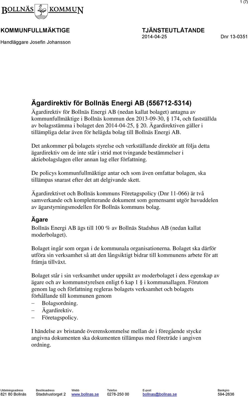 Ägardirektiven gäller i tillämpliga delar även för helägda bolag till Bollnäs Energi AB.