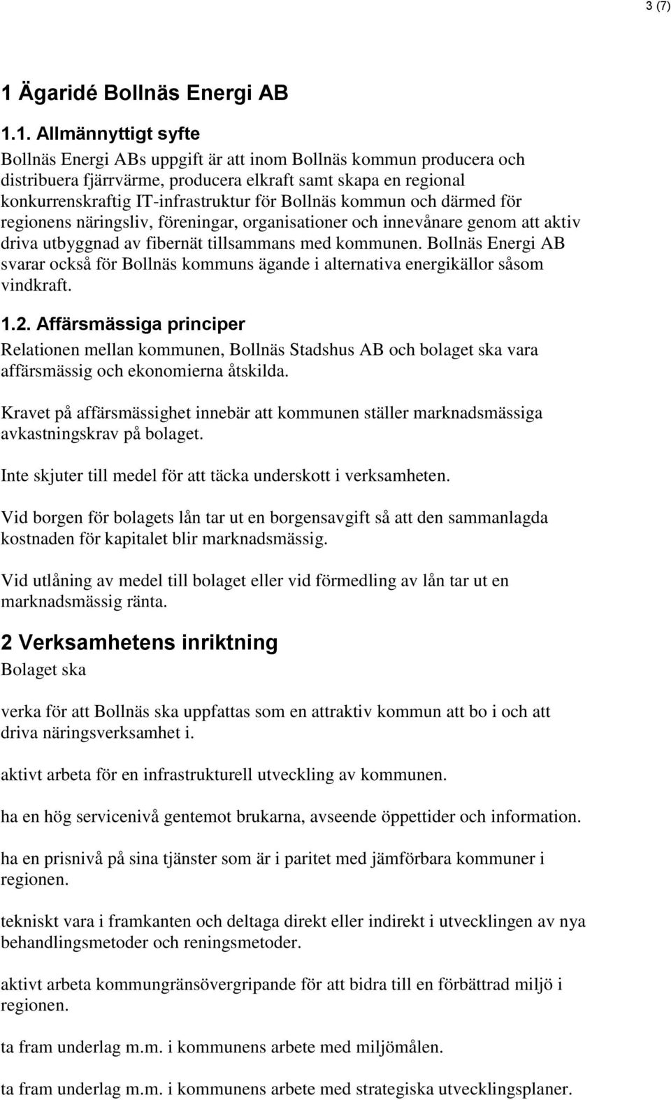 1. Allmännyttigt syfte Bollnäs Energi ABs uppgift är att inom Bollnäs kommun producera och distribuera fjärrvärme, producera elkraft samt skapa en regional konkurrenskraftig IT-infrastruktur för