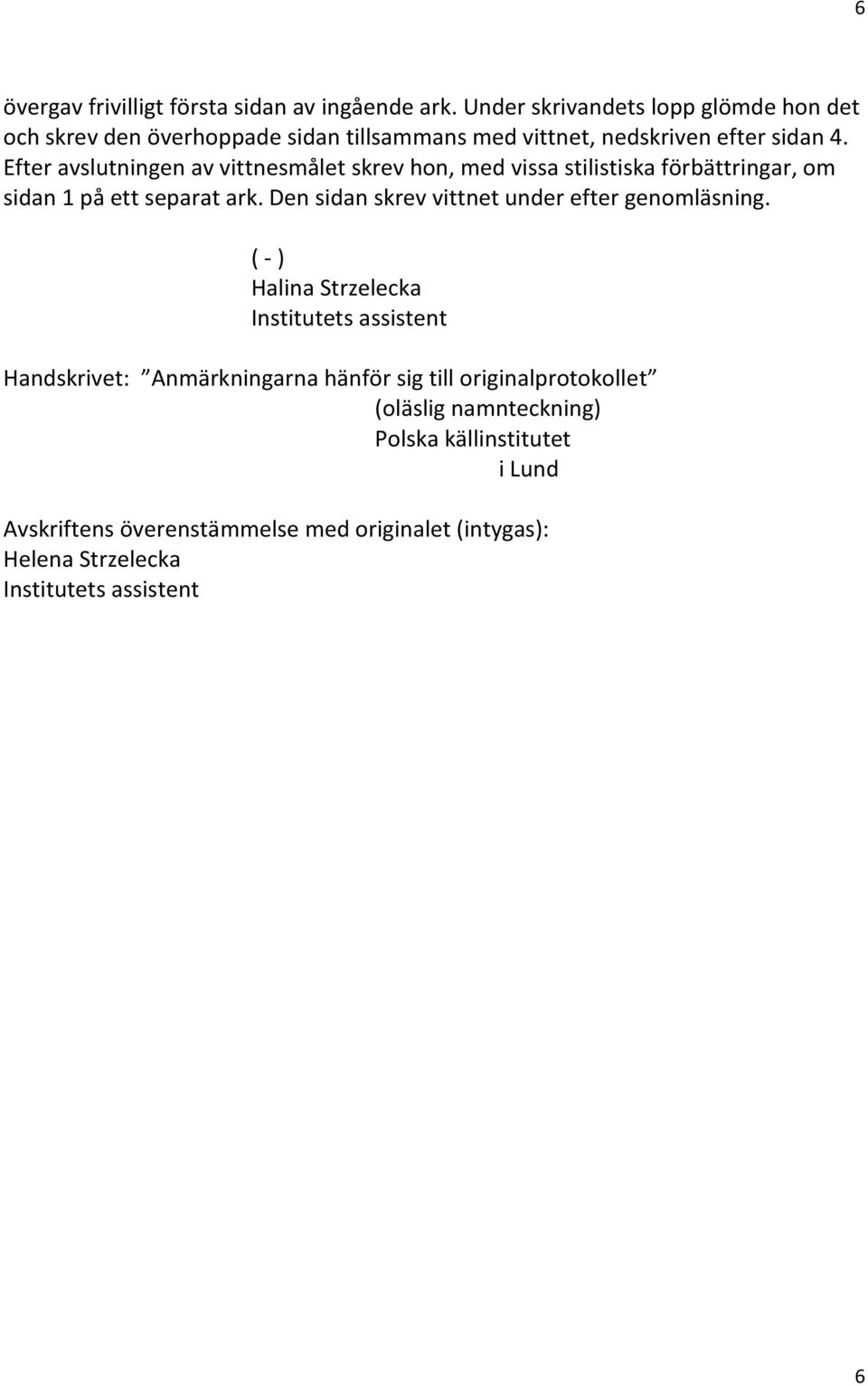 Efter avslutningen av vittnesmålet skrev hon, med vissa stilistiska förbättringar, om sidan 1 på ett separat ark.