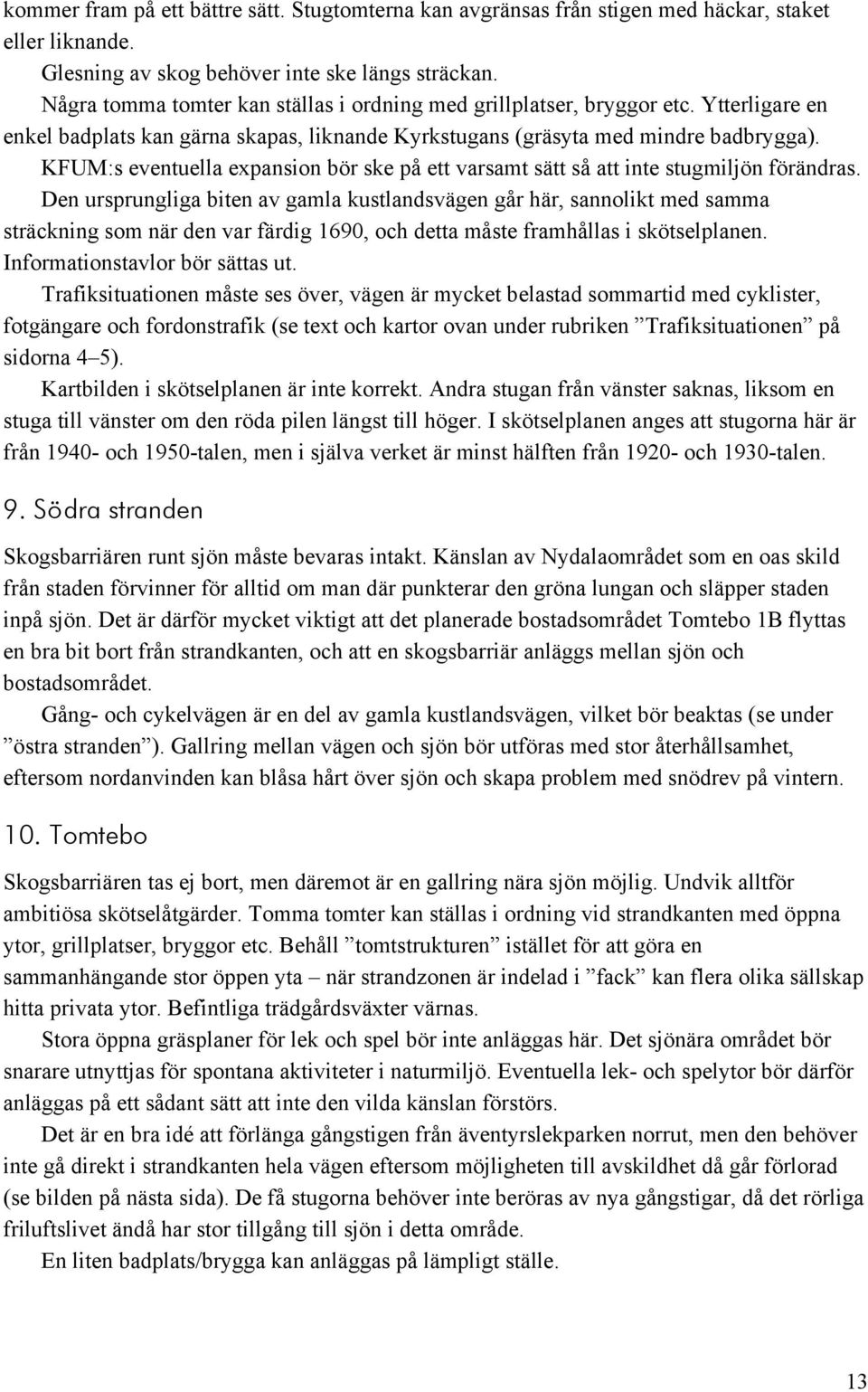 KFUM:s eventuella expansion bör ske på ett varsamt sätt så att inte stugmiljön förändras.