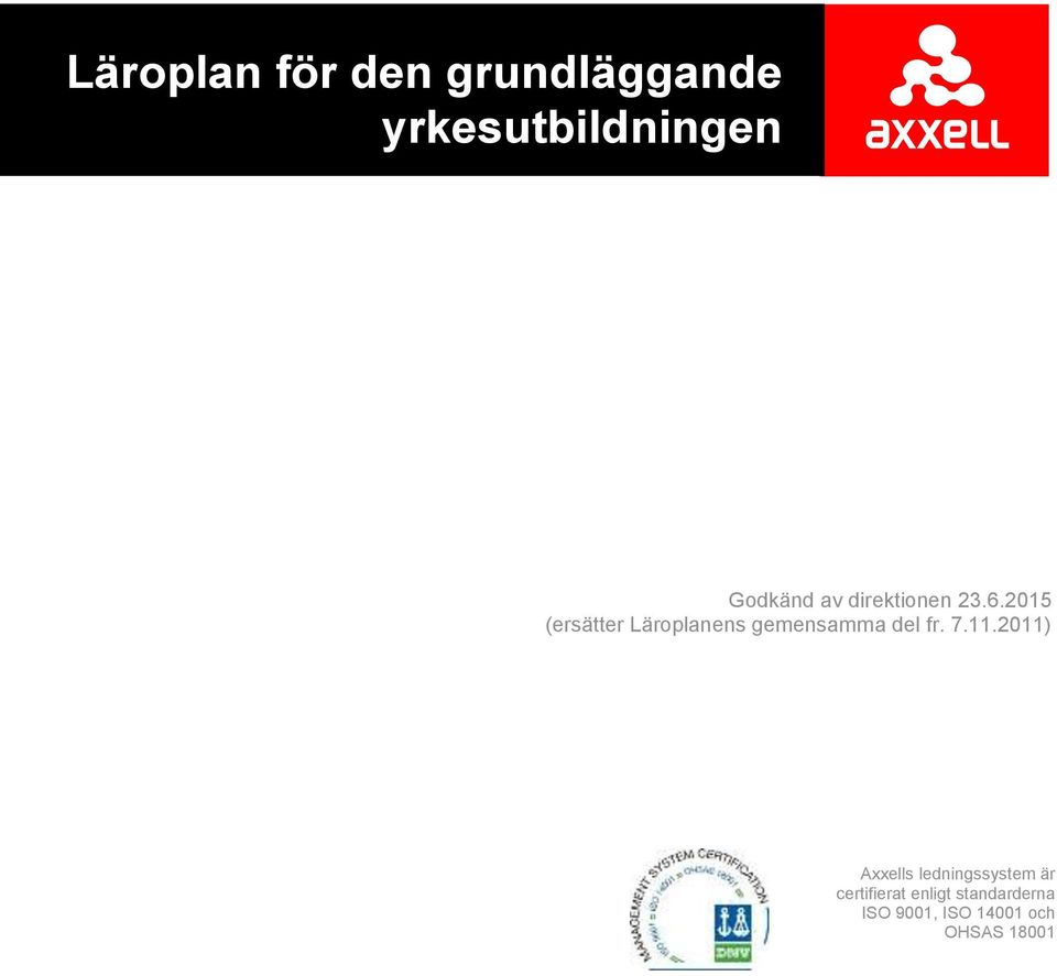 2011) Axxells ledningssystem är