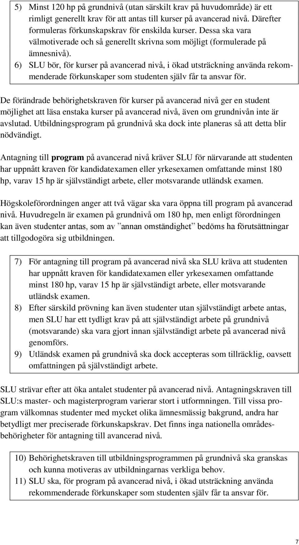 6) SLU bör, för kurser på avancerad nivå, i ökad utsträckning använda rekommenderade förkunskaper som studenten själv får ta ansvar för.