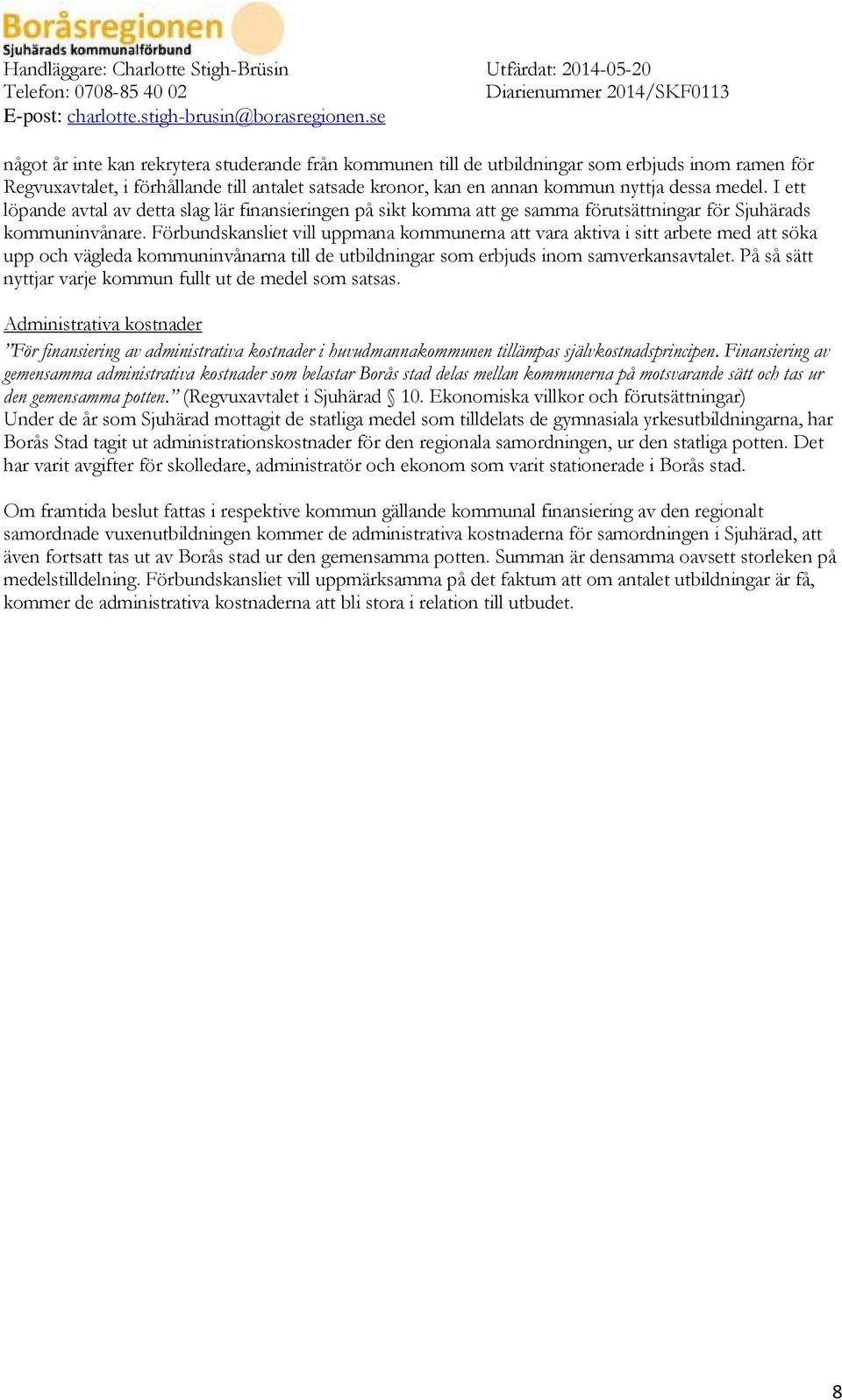 Förbundskansliet vill uppmana kommunerna att vara aktiva i sitt arbete med att söka upp och vägleda kommuninvånarna till de utbildningar som erbjuds inom samverkansavtalet.