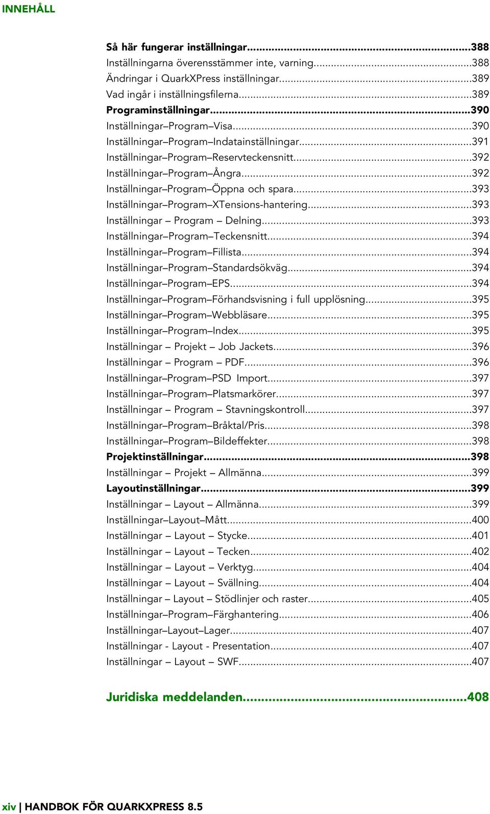 ..392 Inställningar Program Öppna och spara...393 Inställningar Program XTensions-hantering...393 Inställningar Program Delning...393 Inställningar Program Teckensnitt.