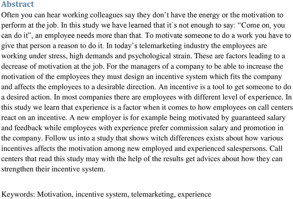 In today s telemarketing industry the employees are working under stress, high demands and psychological strain. These are factors leading to a decrease of motivation at the job.