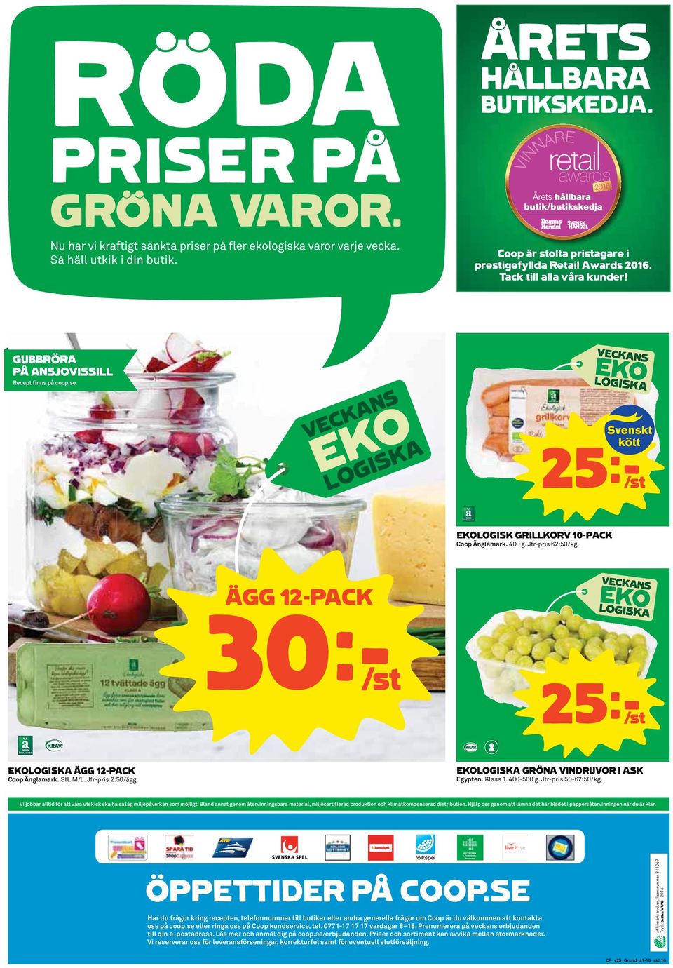 ÄGG 12-PACK 30k/st 25k/st EKOLOGISKA ÄGG 12-PACK Coop Änglamark. Stl. M/L. Jfr-pris 2:50/ägg. EKOLOGISKA GRÖNA VINDRUVOR I ASK Egypten. Klass 1. 400-500 g. Jfr-pris 50-62:50/kg.