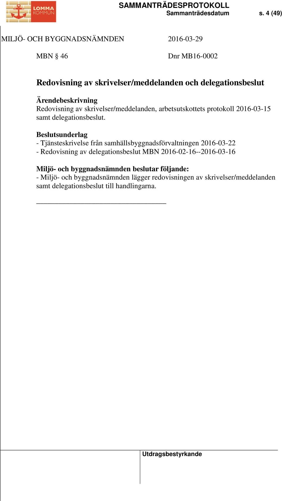 skrivelser/meddelanden, arbetsutskottets protokoll 2016-03-15 samt delegationsbeslut.