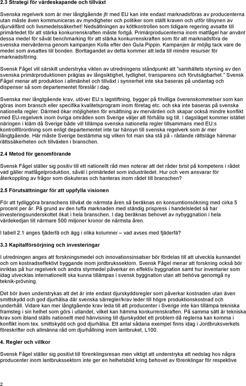 Nedsättningen av köttkontrollen som tidigare regering avsatte till primärledet för att stärka konkurrenskraften måste fortgå.