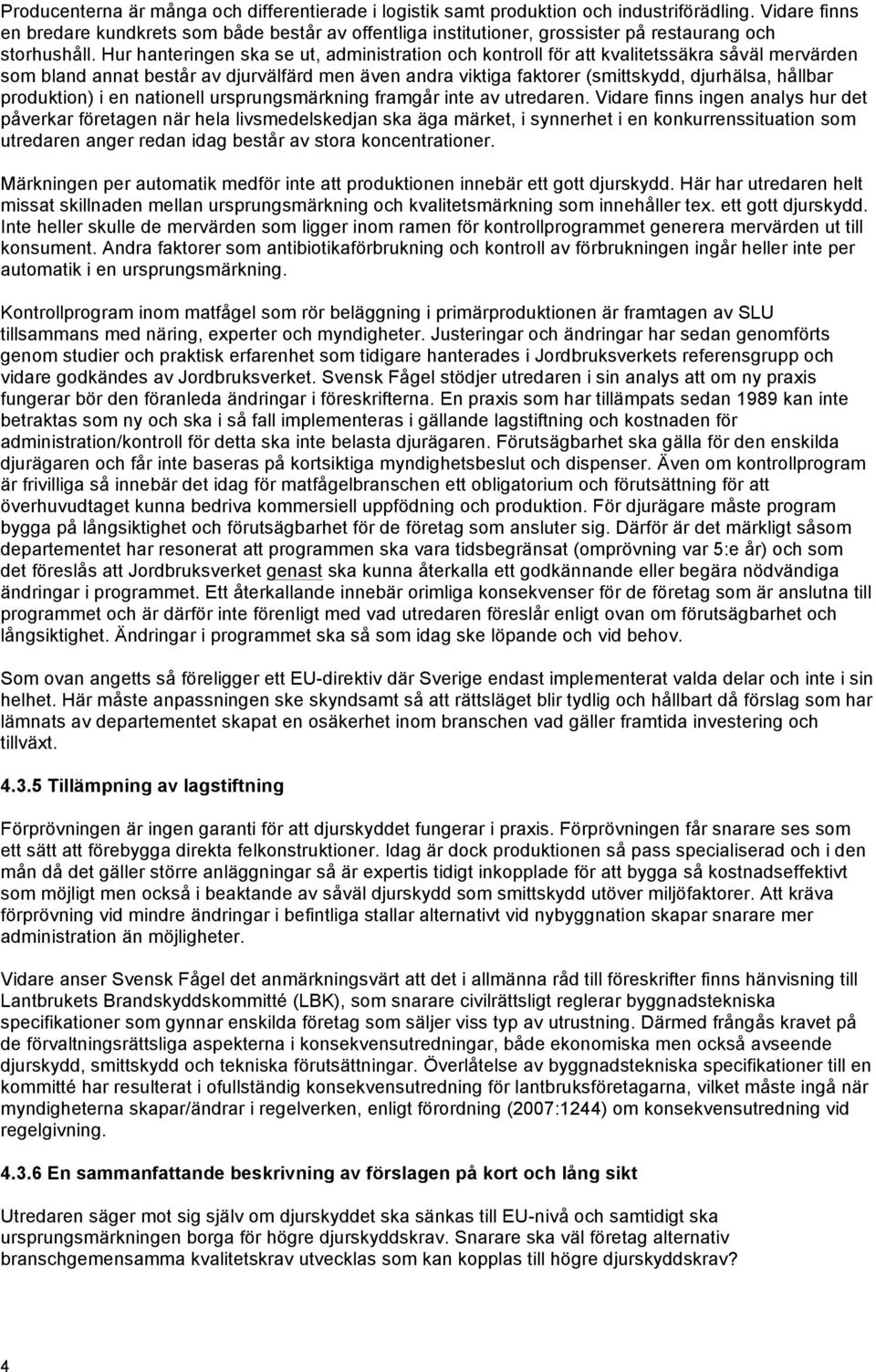 Hur hanteringen ska se ut, administration och kontroll för att kvalitetssäkra såväl mervärden som bland annat består av djurvälfärd men även andra viktiga faktorer (smittskydd, djurhälsa, hållbar