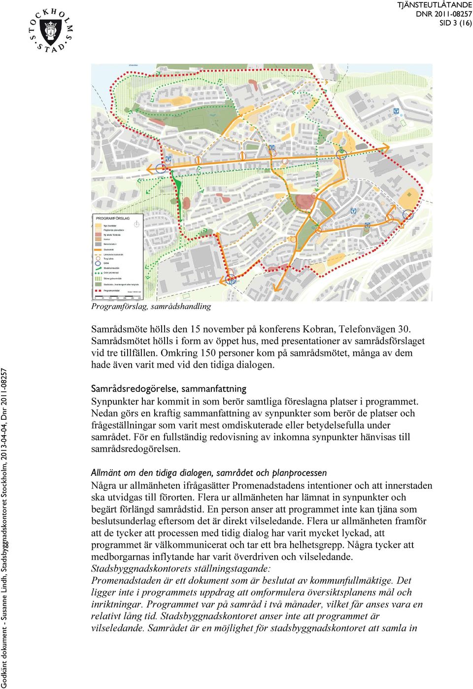 Samrådsredogörelse, sammanfattning Synpunkter har kommit in som berör samtliga föreslagna platser i programmet.