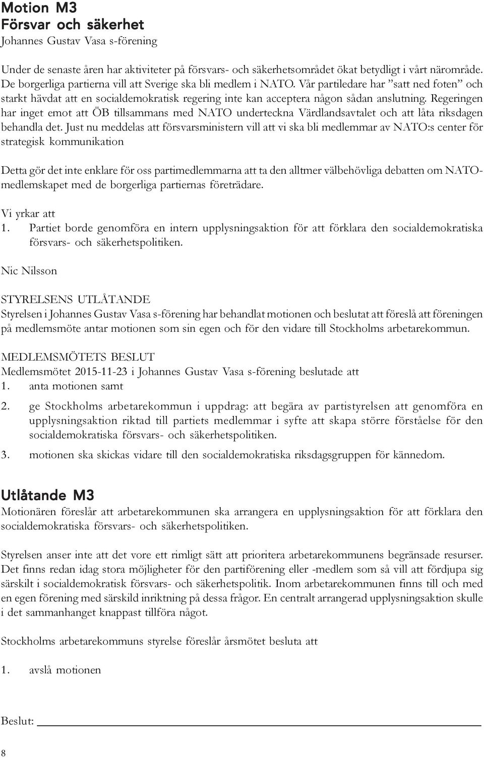 Regeringen har inget emot att ÖB tillsammans med NATO underteckna Värdlandsavtalet och att låta riksdagen behandla det.