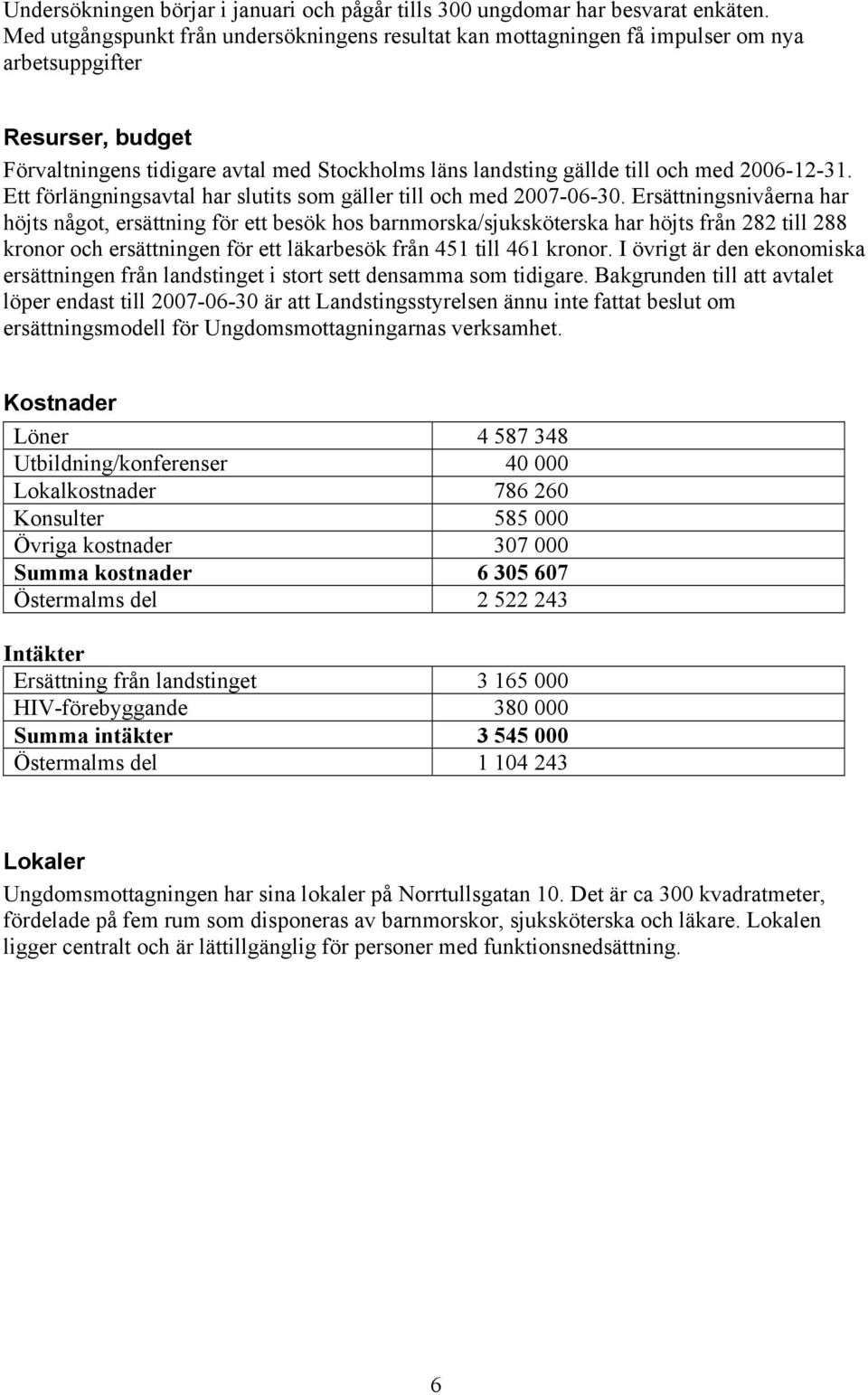 2006-12-31. Ett förlängningsavtal har slutits som gäller till och med 2007-06-30.