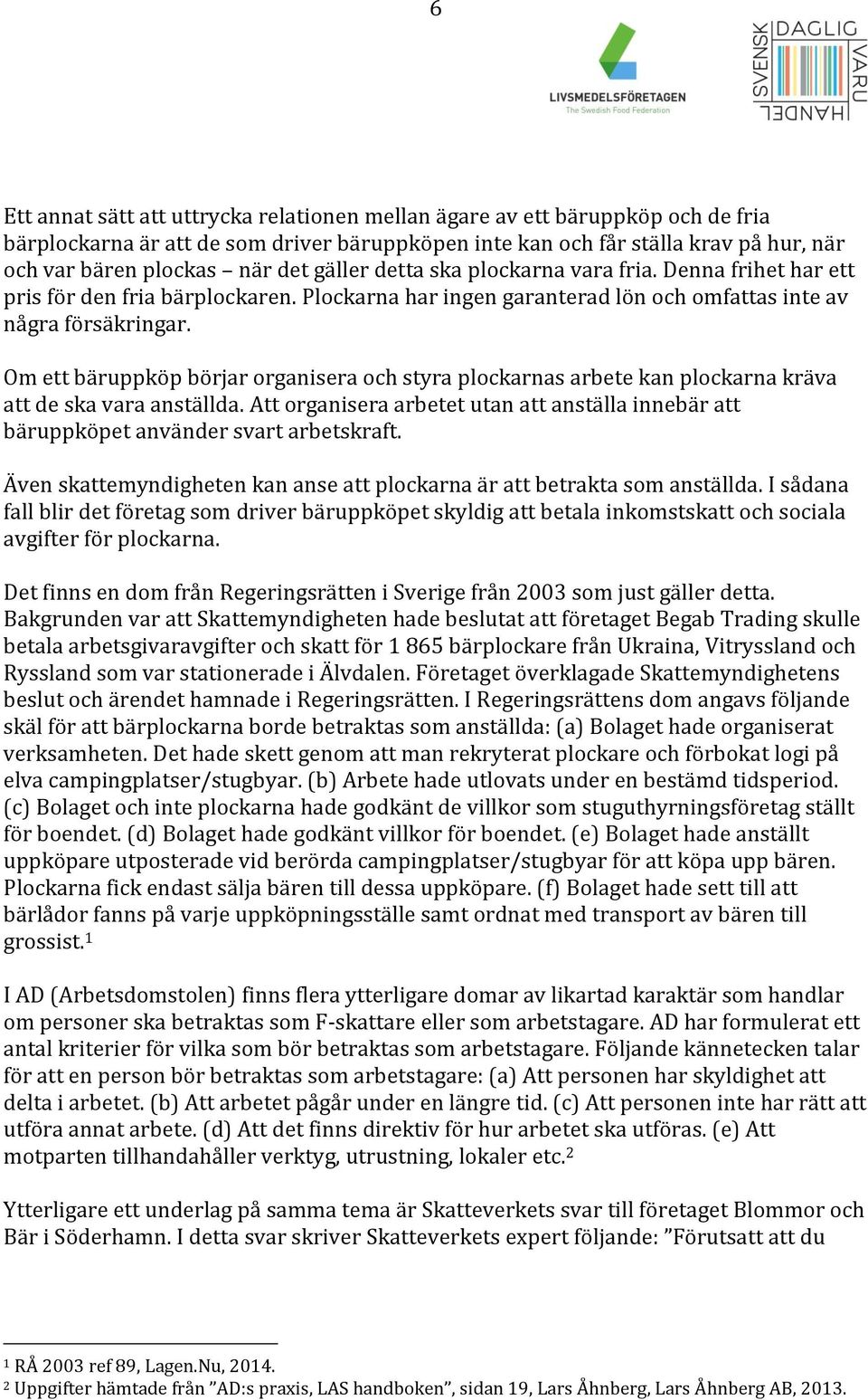 Om ett bäruppköp börjar organisera och styra plockarnas arbete kan plockarna kräva att de ska vara anställda.