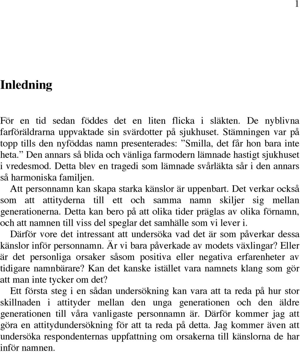 Detta blev en tragedi som lämnade svårläkta sår i den annars så harmoniska familjen. Att personnamn kan skapa starka känslor är uppenbart.