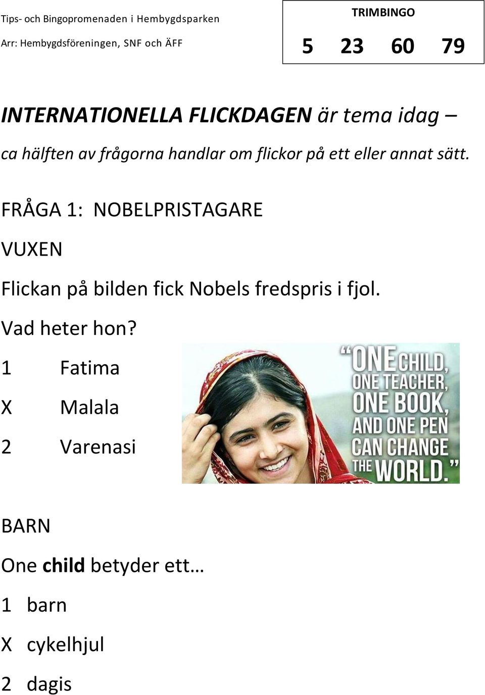 FRÅGA 1: NOBELPRISTAGARE VUEN Flickan på bilden fick Nobels fredspris