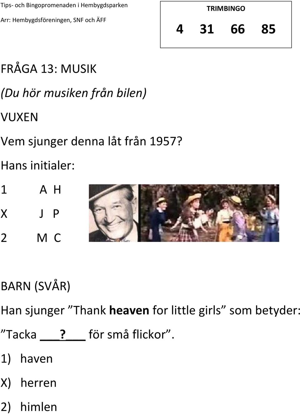 Hans initialer: 1 A H J P 2 M C (SVÅR) Han sjunger Thank