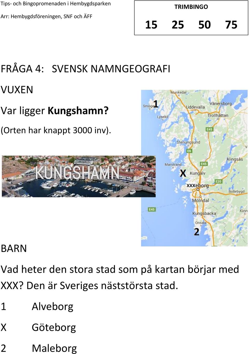 Vad heter den stora stad som på kartan börjar med?