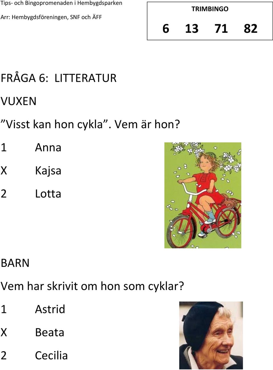 1 Anna Kajsa 2 Lotta Vem har skrivit