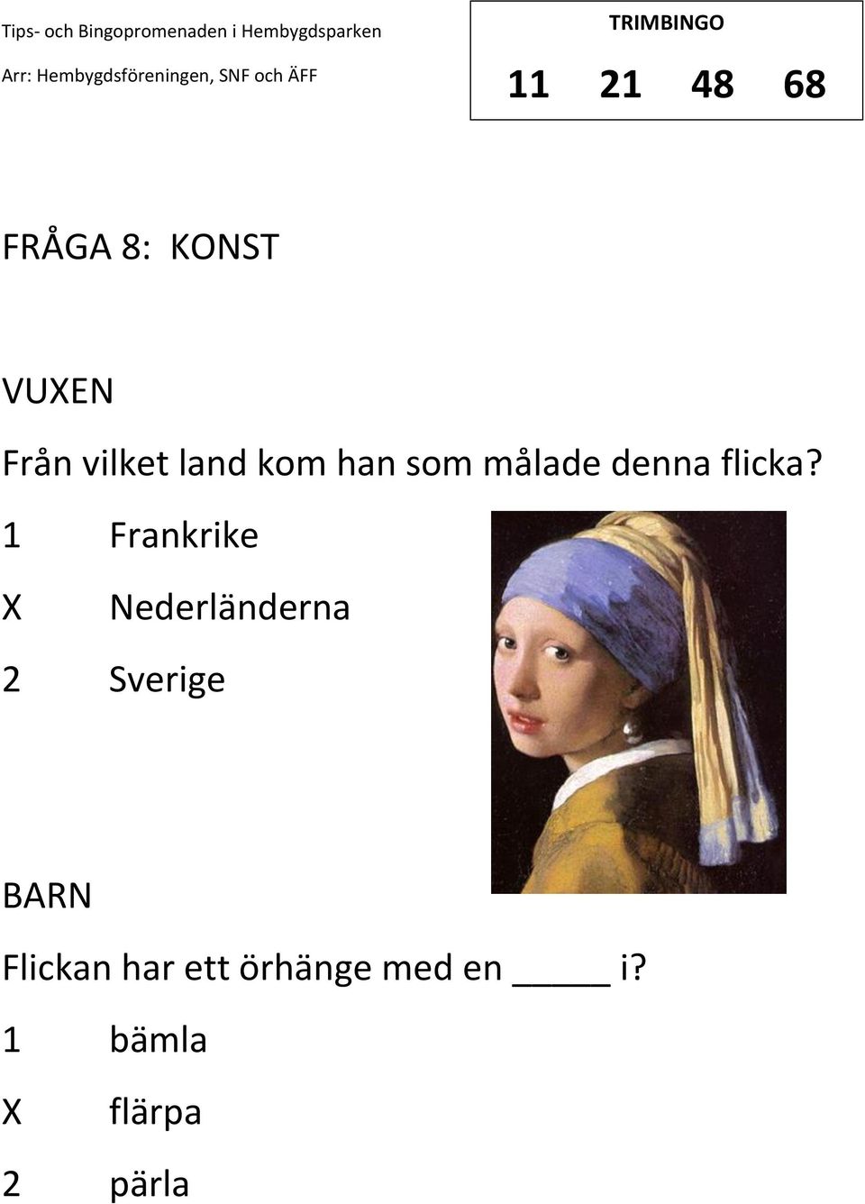 1 Frankrike Nederländerna 2 Sverige Flickan