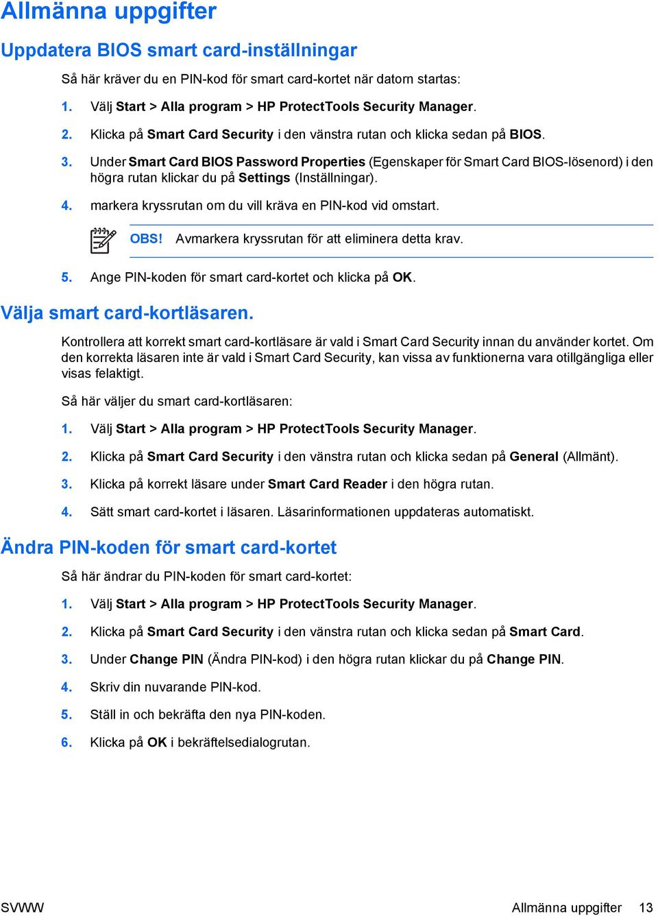 Under Smart Card BIOS Password Properties (Egenskaper för Smart Card BIOS-lösenord) i den högra rutan klickar du på Settings (Inställningar). 4.