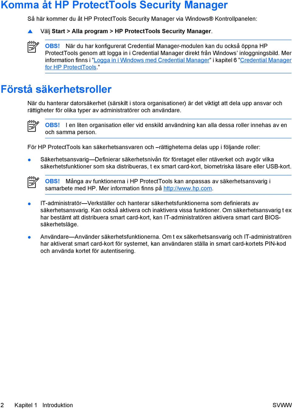 Mer information finns i Logga in i Windows med Credential Manager i kapitel 6 Credential Manager for HP ProtectTools.