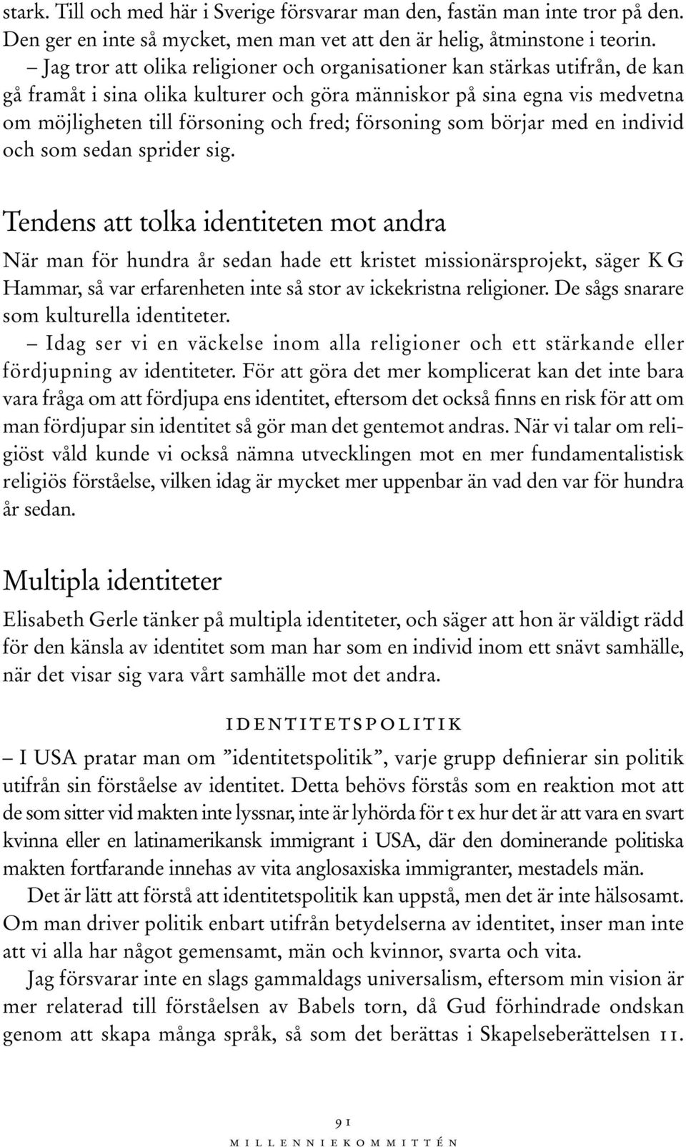 försoning som börjar med en individ och som sedan sprider sig.