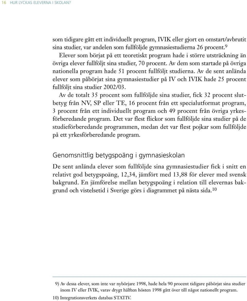 Av dem som startade på övriga nationella program hade 51 procent fullföljt studierna.