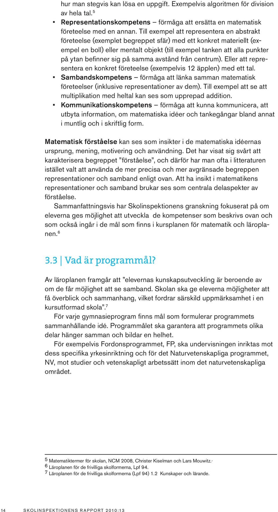 sig på samma avstånd från centrum). Eller att representera en konkret företeelse (exempelvis 12 äpplen) med ett tal.