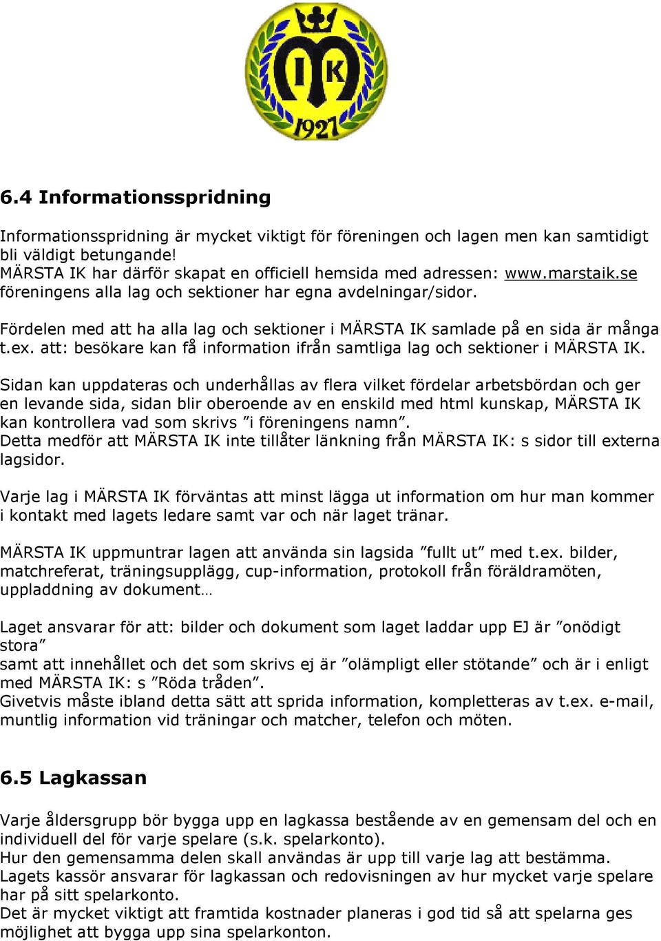 att: besökare kan få information ifrån samtliga lag och sektioner i MÄRSTA IK.