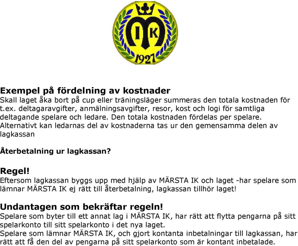 Alternativt kan ledarnas del av kostnaderna tas ur den gemensamma delen av lagkassan Återbetalning ur lagkassan? Regel!