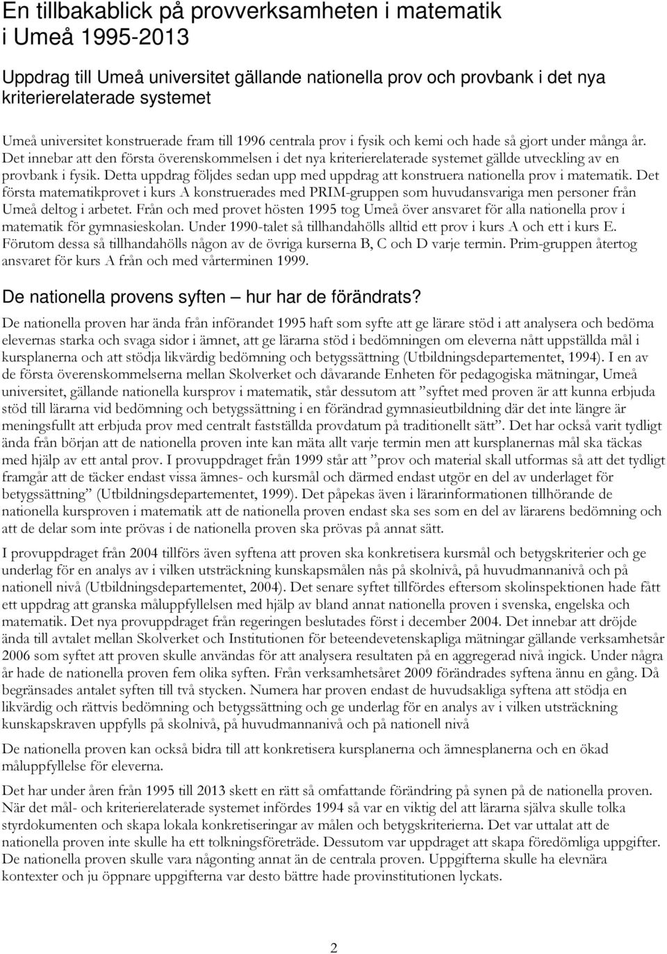 et innebar att den första överenskommelsen i det nya kriterierelaterade systemet gällde utveckling av en provbank i fysik.