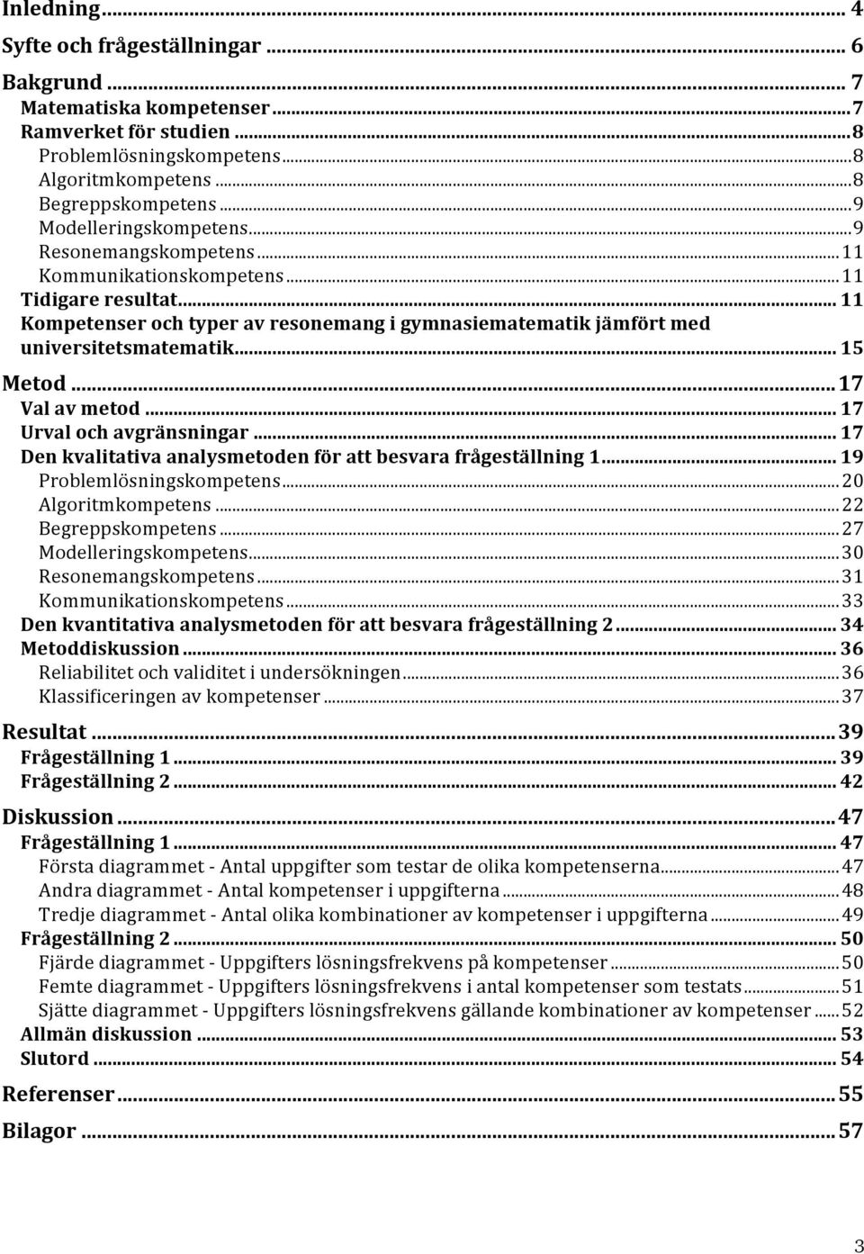 .. 11 Kompetenser och typer av resonemang i gymnasiematematik jämfört med universitetsmatematik... 15 Metod... 17 Val av metod... 17 Urval och avgränsningar.