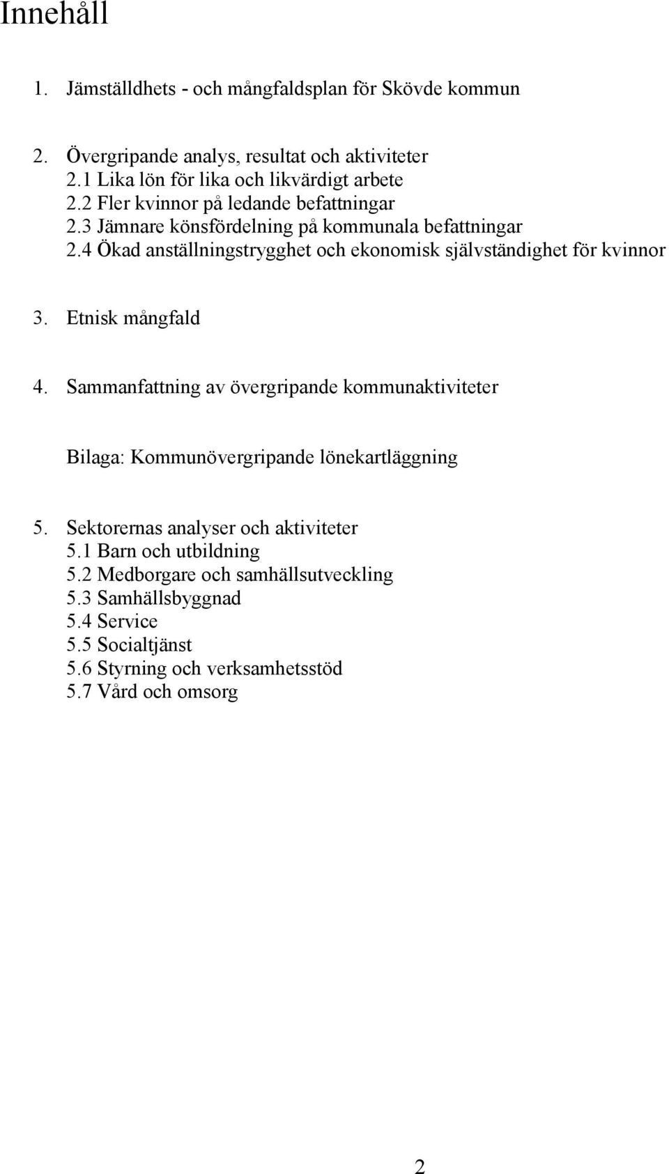 4 Ökad anställningstrygghet och ekonomisk självständighet för kvinnor 3. Etnisk mångfald 4.