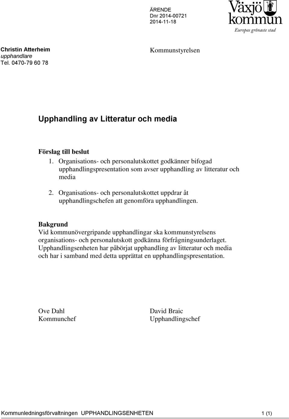 Organisations- och personalutskottet uppdrar åt upphandlingschefen att genomföra upphandlingen.