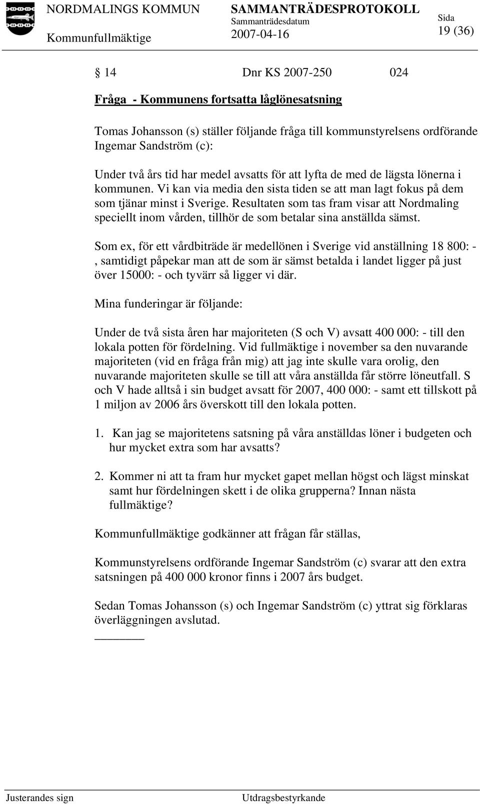 Resultaten som tas fram visar att Nordmaling speciellt inom vården, tillhör de som betalar sina anställda sämst.